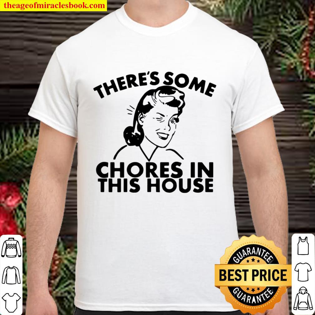 There’s Some Chores In This House Shirt, Hoodie, Long Sleeved, SweatShirt