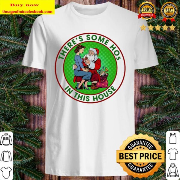 There’s Some Hos In This House Santa Ladies Xmas Shirt