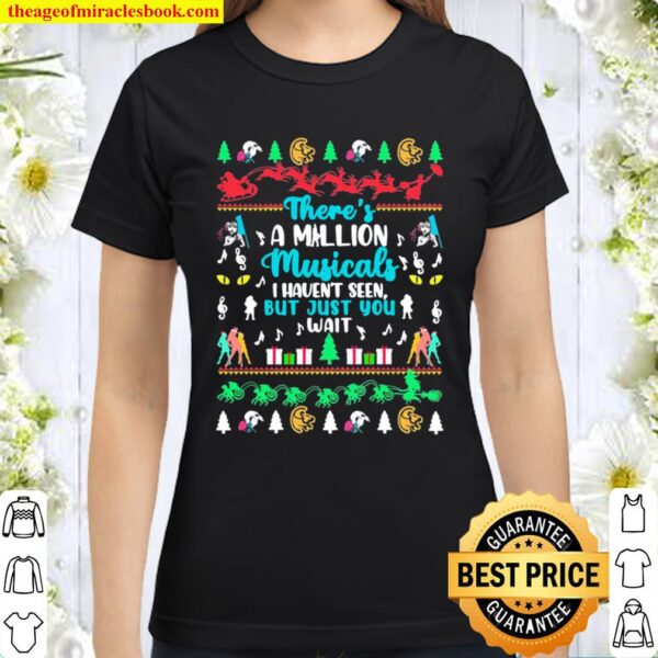 There’s a Million Musicals I haven’t seen but just you wait Christmas Classic Women T-Shirt