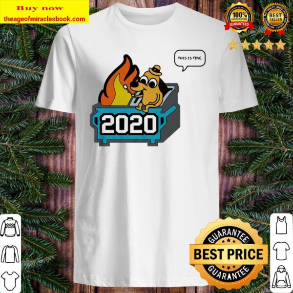 This Is Fine 2020 Dumpster Fire Shirt