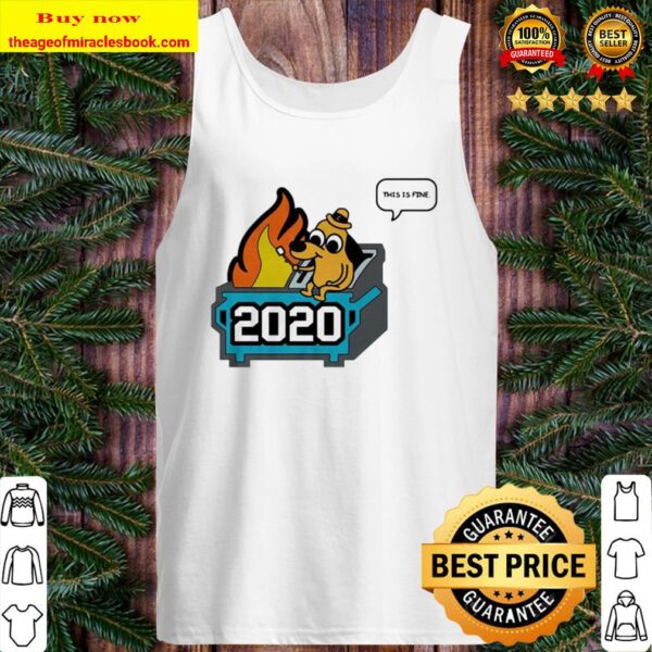 This Is Fine 2020 Dumpster Fire Tank Top