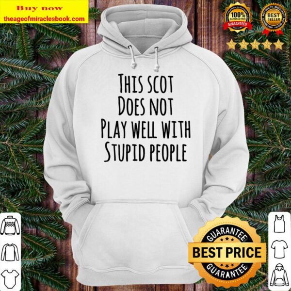 This Scot Does Not Play Well With Stupid People Hoodie