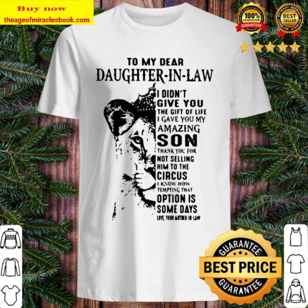 To My Dear Daughter In Law I Didn’t Give You The Gift Of Life I Gave Y Shirt