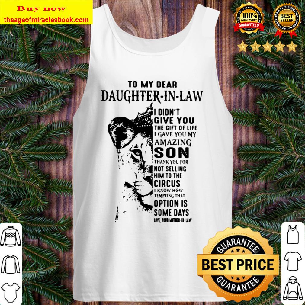 To My Dear Daughter In Law I Didn’t Give You The Gift Of Life I Gave Y Tank Top