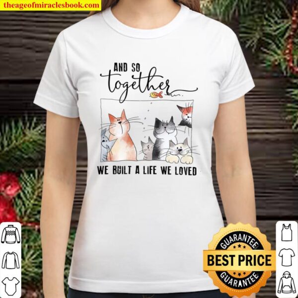 Together We Life We Loved Classic Women T-Shirt