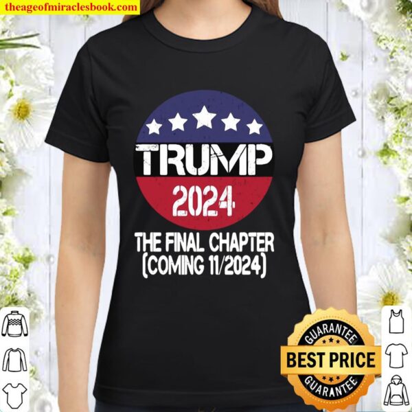 Trump 2024 The Final Chapter Coming 11-2024 Classic Women T-Shirt