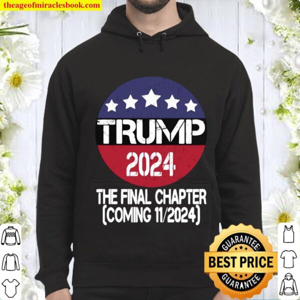 Trump 2024 The Final Chapter Coming 11-2024 Hoodie