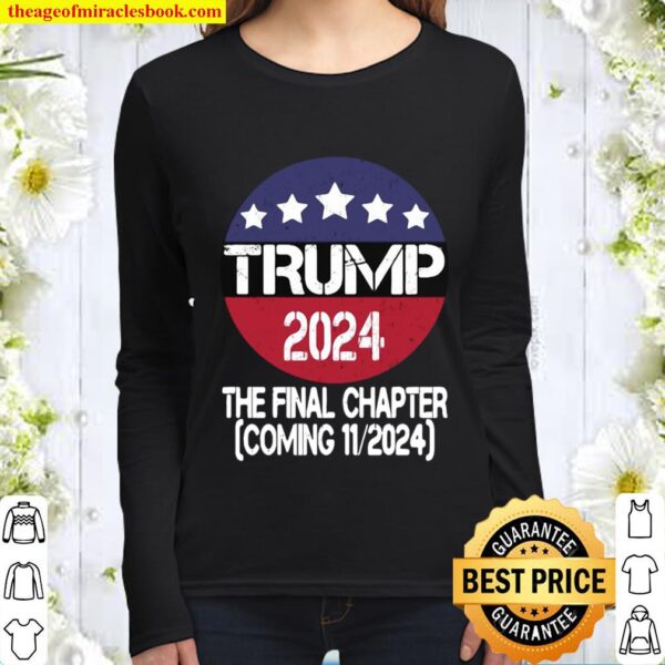 Trump 2024 The Final Chapter Coming 11-2024 Women Long Sleeved