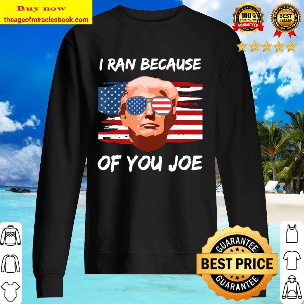 Trump Debate 2020 I Ran Because Of You Joe Biden Sunglassses American Sweater
