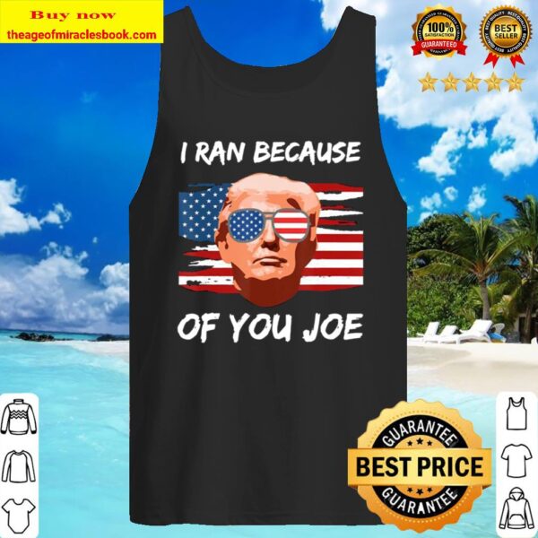 Trump Debate 2020 I Ran Because Of You Joe Biden Sunglassses American Tank Top