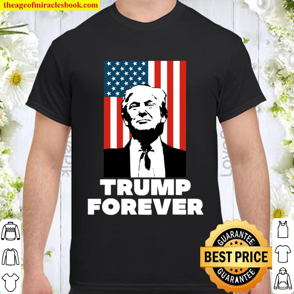 Trump Forever American Flag Shirt, Hoodie, Long Sleeved, SweatShirt