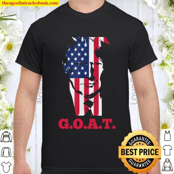 Trump Greatest of All Time, President Trump, Still President Shirt