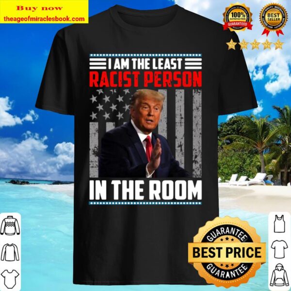 Trump I Am the Least Racist 2020 American Flag Election Shirt