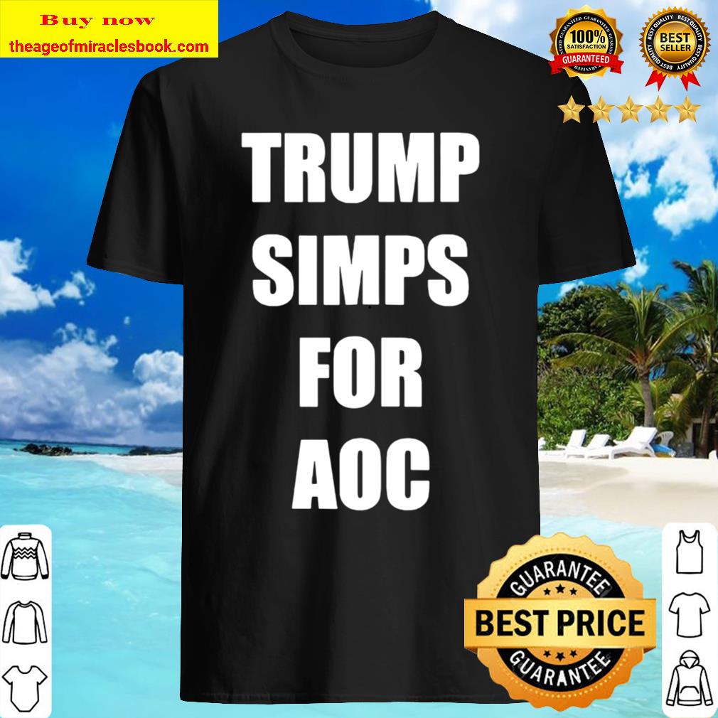 Trump Simps For Aoc Vintage Shirt, Hoodie, Tank top, Sweater