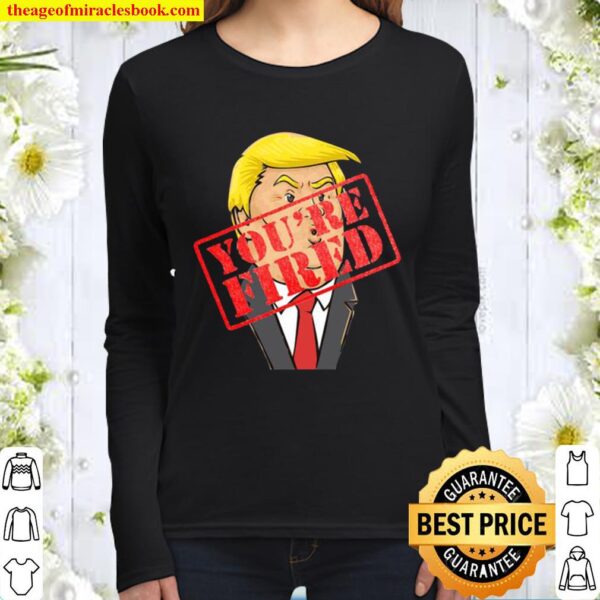 Trump You’re Fired Election Women Long Sleeved