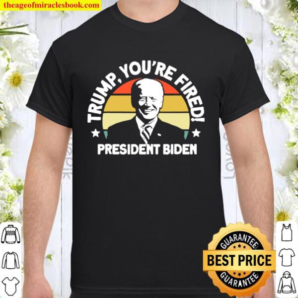 Trump You’re Fired President Biden Vintage Retro Shirt