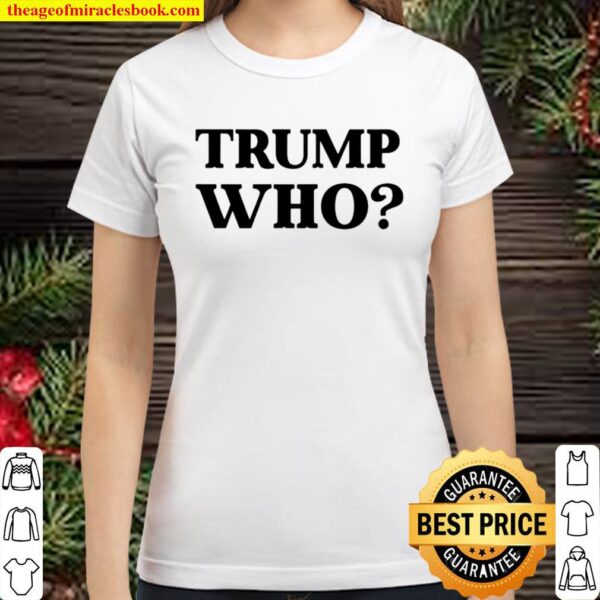 Trump who biden president 46 harris democrats win Classic Women T-Shirt