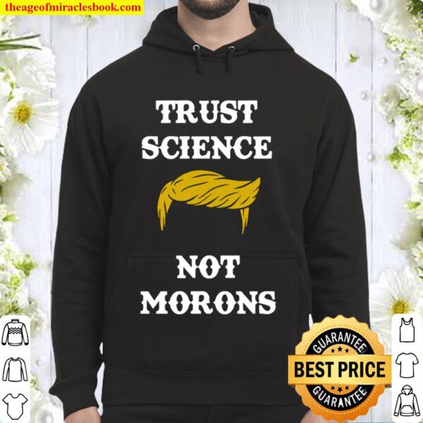 Trust Science Not Morons Trump Hair Election Hoodie