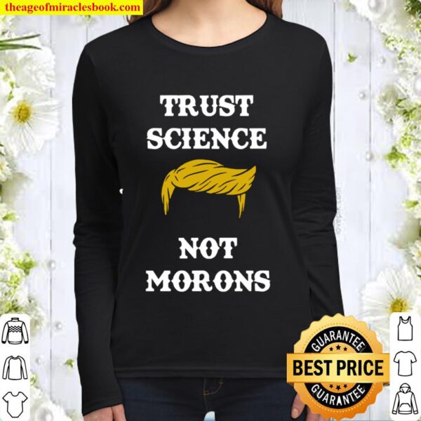 Trust Science Not Morons Trump Hair Election Women Long Sleeved