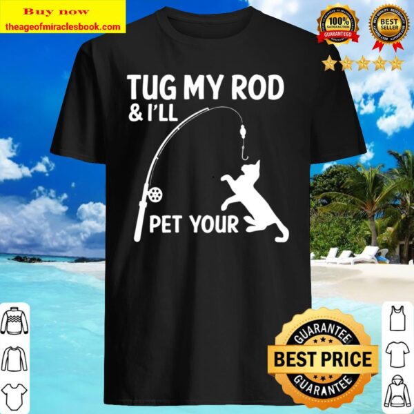 Tug My Rod _ I Will Pet Your Mens - Funny Fishing Shirt