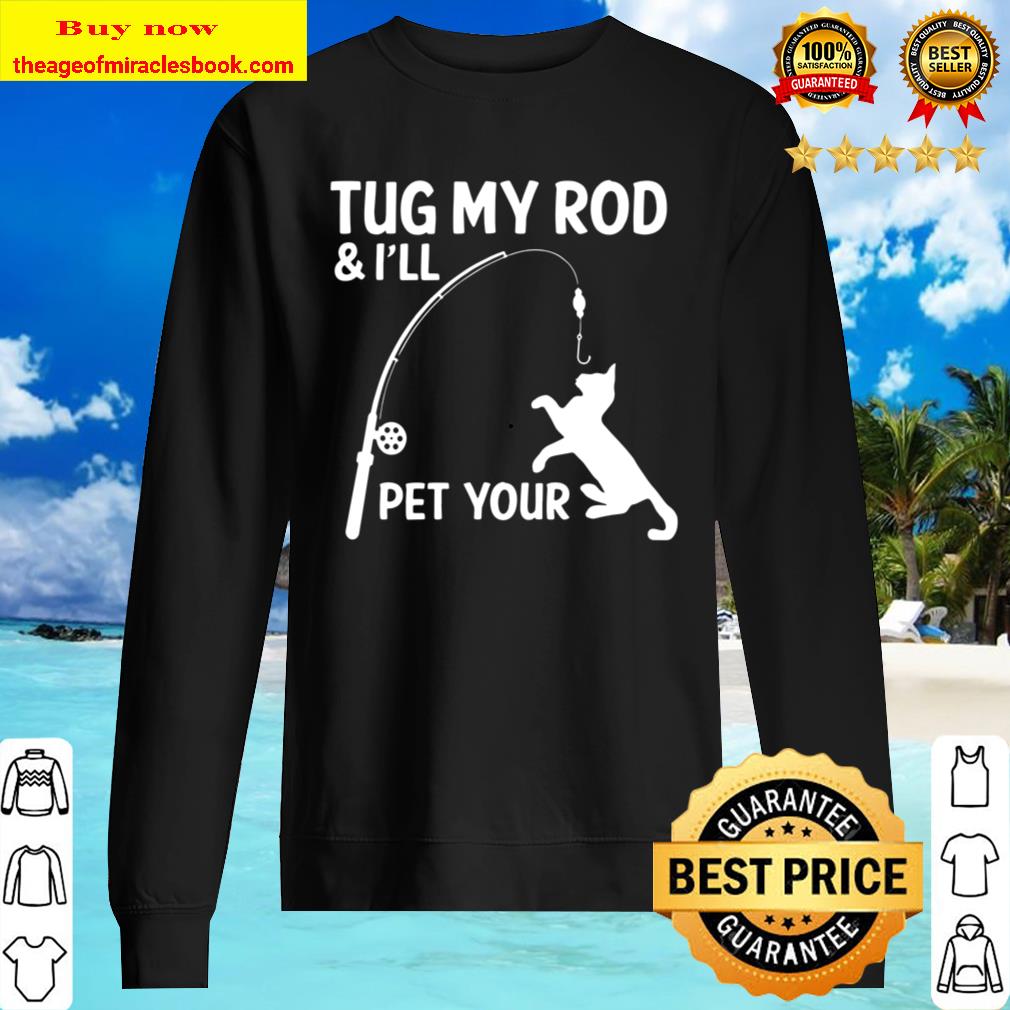 Tug My Rod _ I Will Pet Your Mens - Funny Fishing Sweater