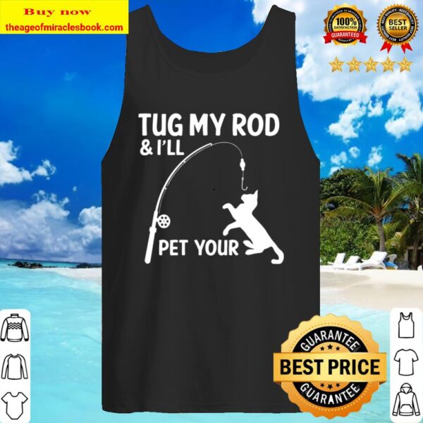 Tug My Rod _ I Will Pet Your Mens - Funny Fishing Tank Top