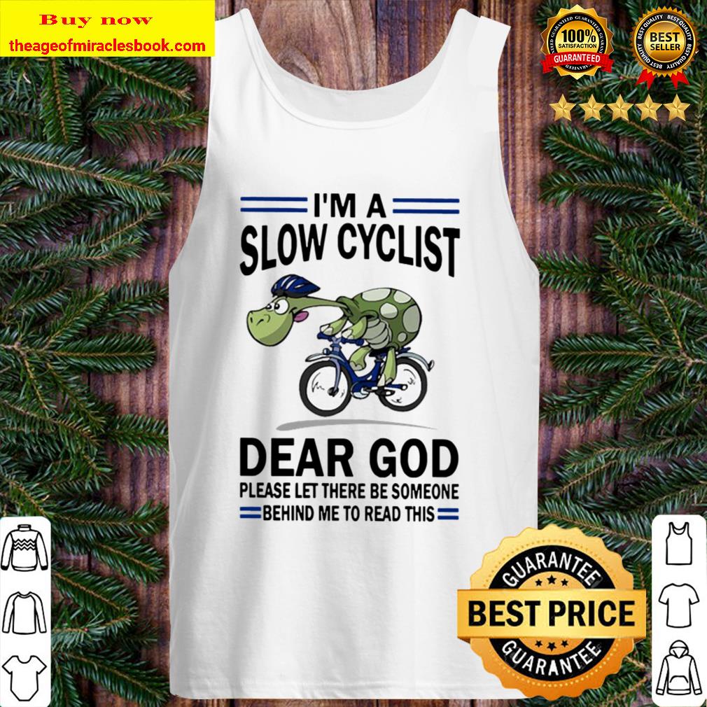 Turtle I’m a slow cyclist Dear God please let there be someone behind Tank Top