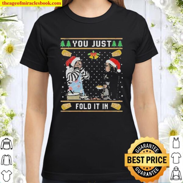 Ugly Christmas Sweater You Just Fold It In, Fold In The Cheese Classic Women T-Shirt
