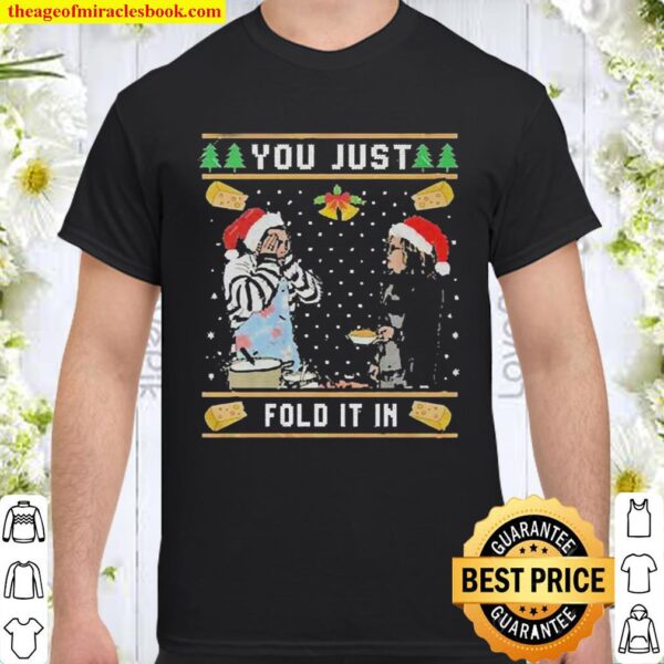 Ugly Christmas Sweater You Just Fold It In, Fold In The Cheese Shirt