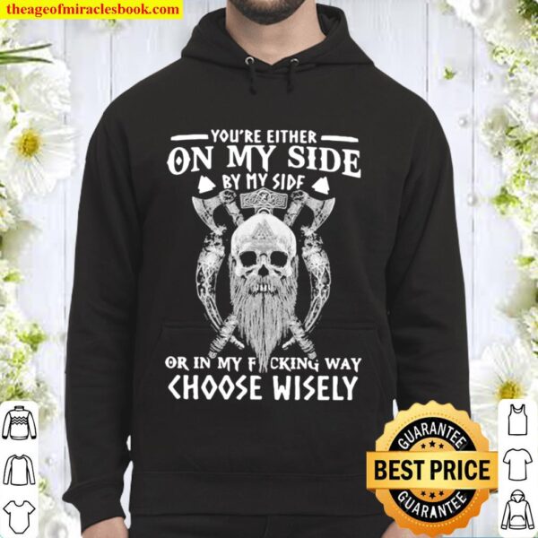 Vikings skull you’re either on my side by my side or in my fucking way Hoodie