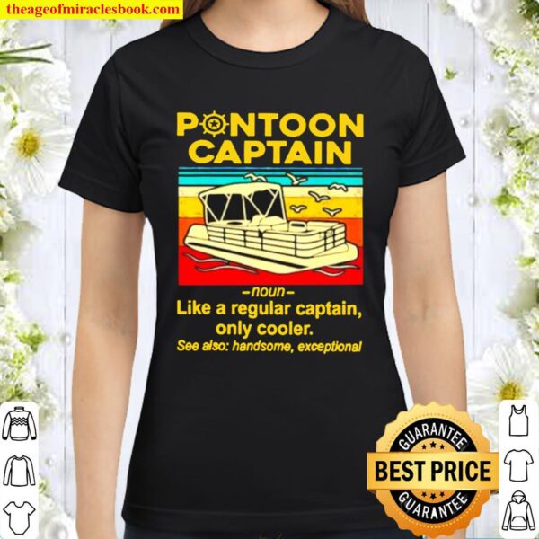 Vintage Pontoon captain noun like a regular captain only cooler see al Classic Women T-Shirt