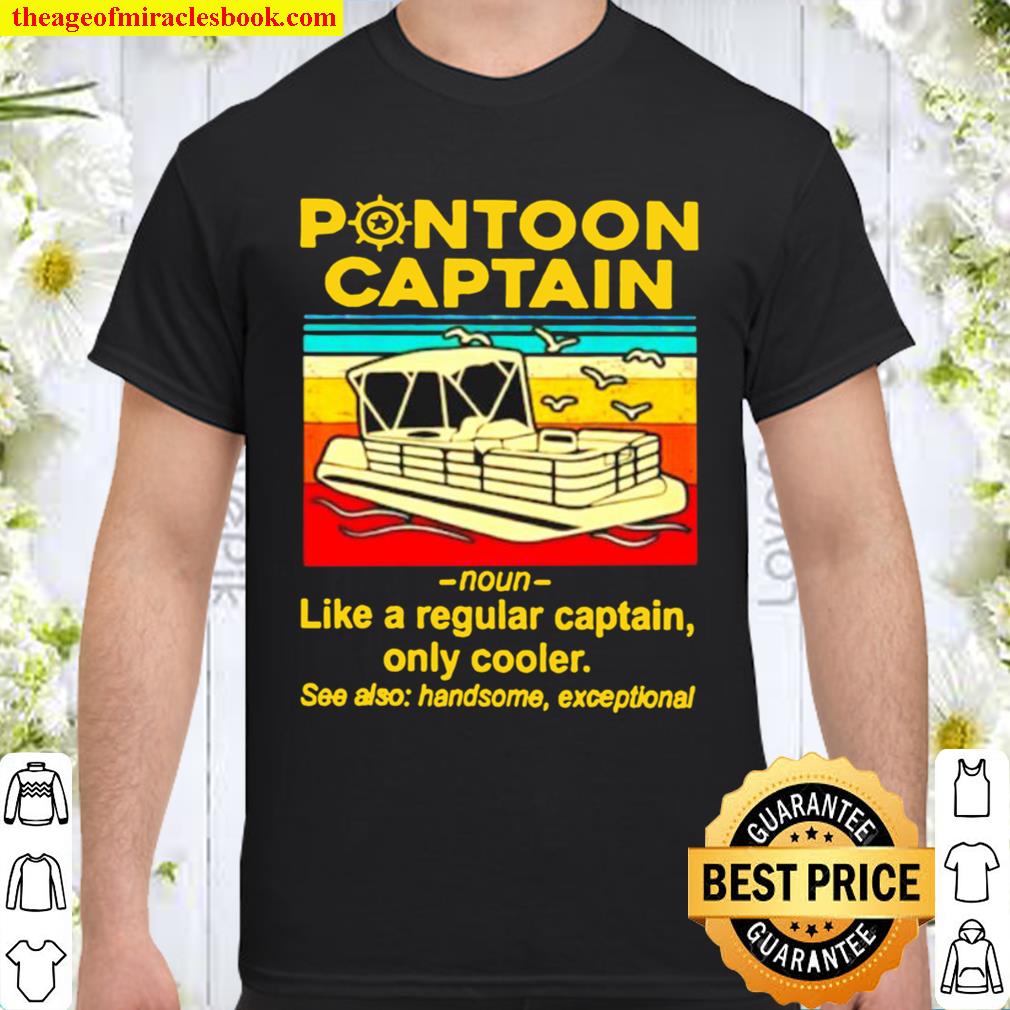 Vintage Pontoon captain noun like a regular captain only cooler see also handsome exceptional Shirt, Hoodie, Long Sleeved, SweatShirt
