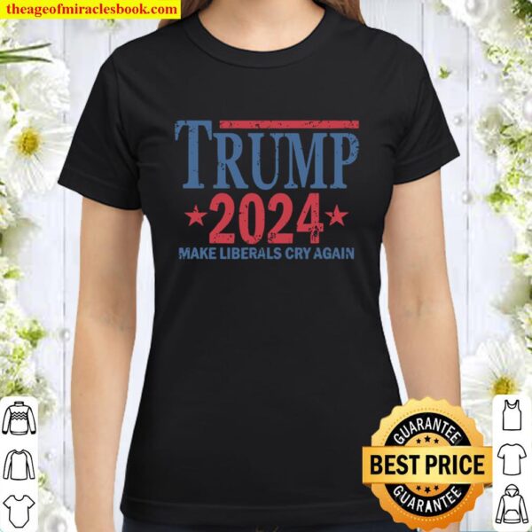 Vintage Trump 2024 Make Liberals Cry Again Stars Classic Women T-Shirt