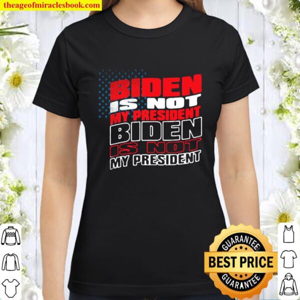 Vintage biden is not my president joe won election 2020 Classic Women T-Shirt