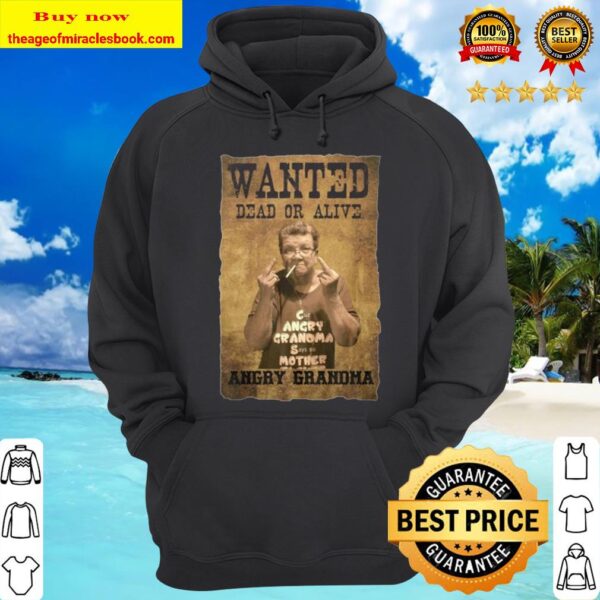 Wanted Dead Or Alive Angry Grandma Hoodie