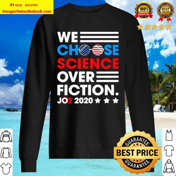 We Choose Science Over Fiction Joe 2020 T-Shirt – Joe Biden 2020 Sweater