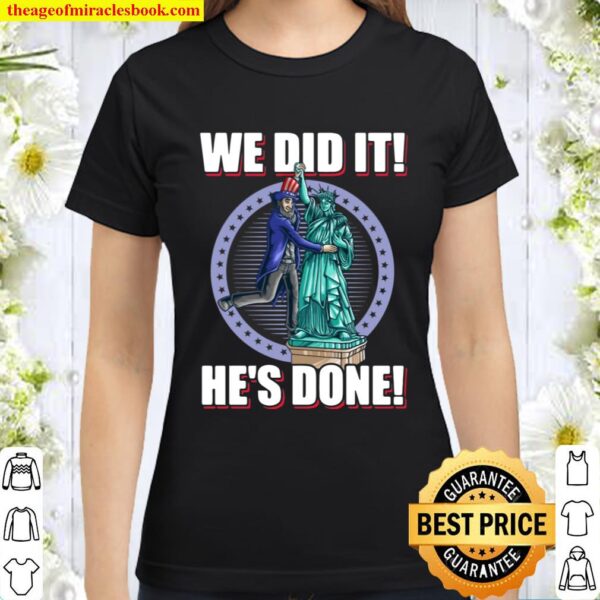 We Did It He’s Done Uncle Sam Liberty Election 2020 T-Shirt – Biden Ha Classic Women T-Shirt