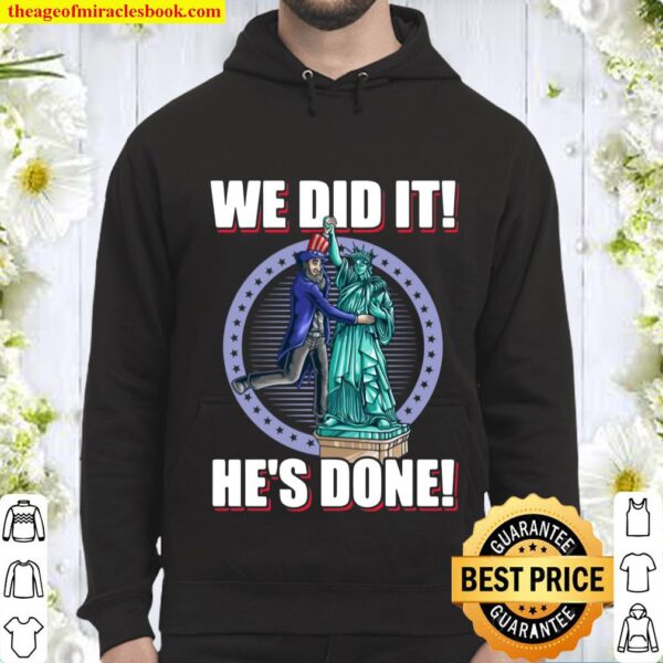 We Did It He’s Done Uncle Sam Liberty Election 2020 T-Shirt – Biden Ha Hoodie