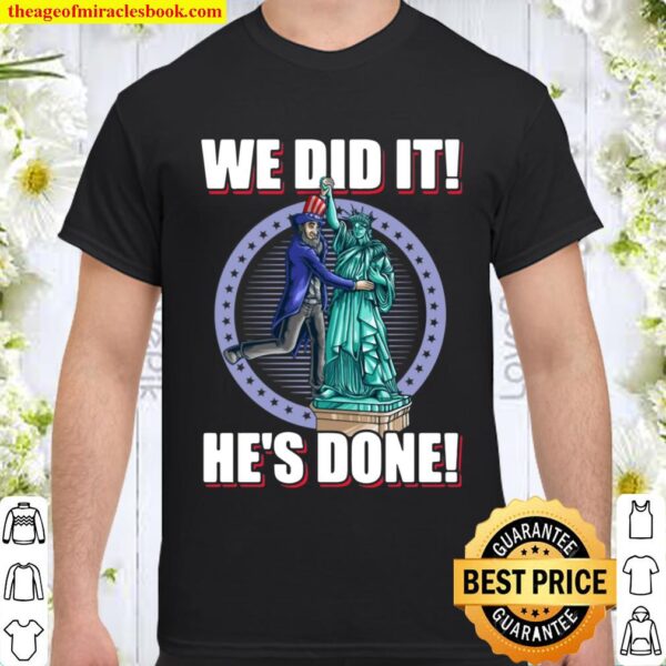 We Did It He’s Done Uncle Sam Liberty Election 2020 T-Shirt – Biden Ha Shirt
