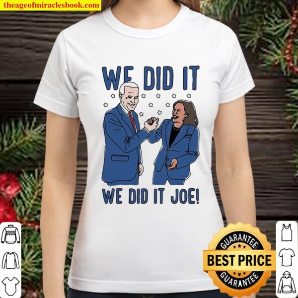 We Did It Joe Biden And Kamala Harris Election Classic Women T-Shirt