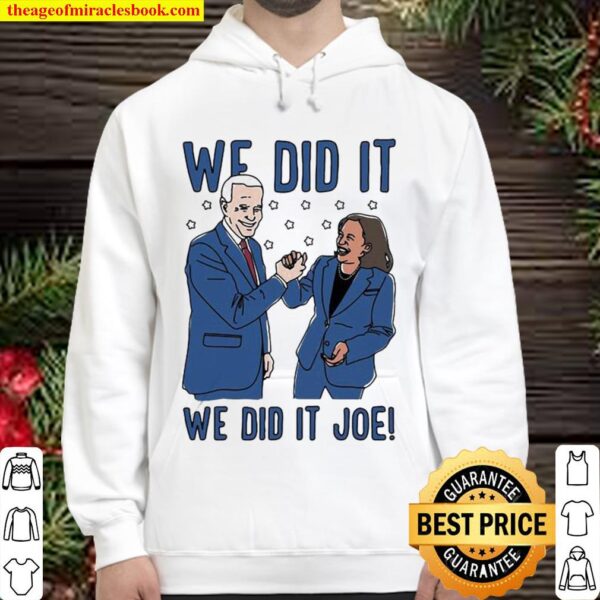 We Did It Joe Biden And Kamala Harris Election Hoodie