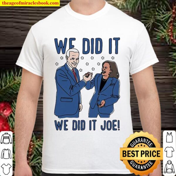 We Did It Joe Biden And Kamala Harris Election Shirt