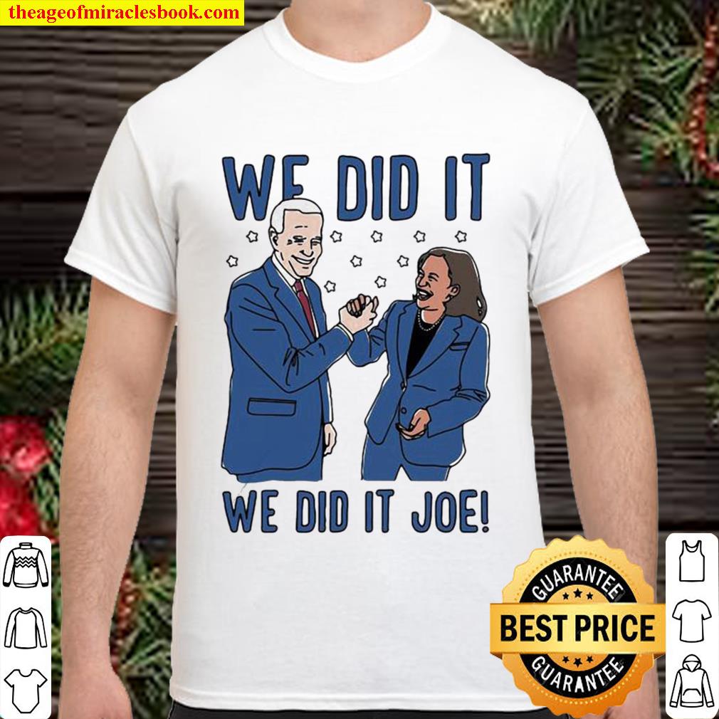 We Did It Joe Biden And Kamala Harris Election Shirt, Hoodie, Long Sleeved, SweatShirt