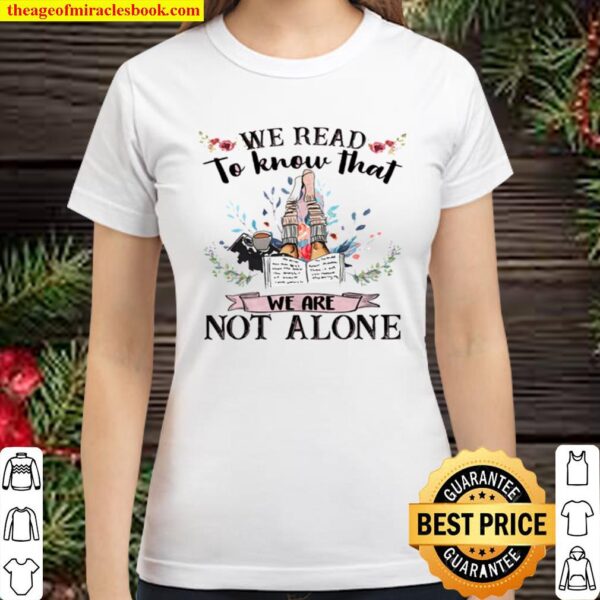 We Read To Known That We Are Not ALone Classic Women T-Shirt