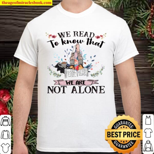 We Read To Known That We Are Not ALone Shirt