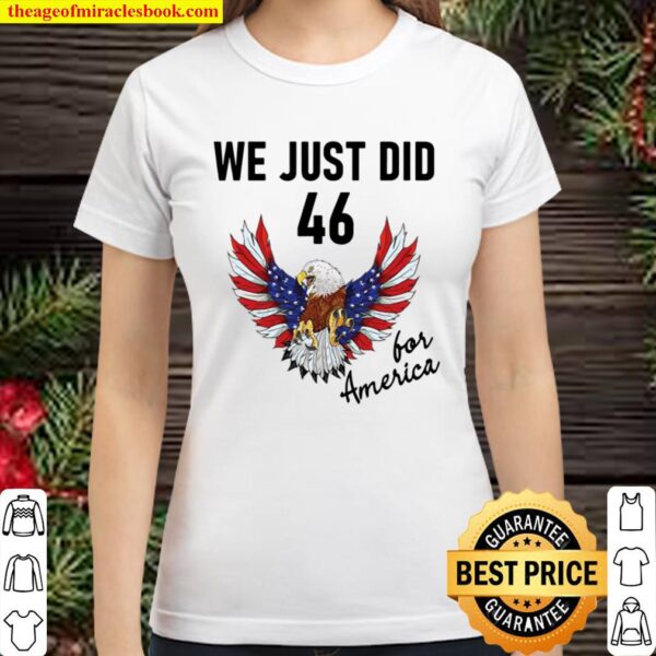 We just did 46 president eagle usa flag Classic Women T-Shirt