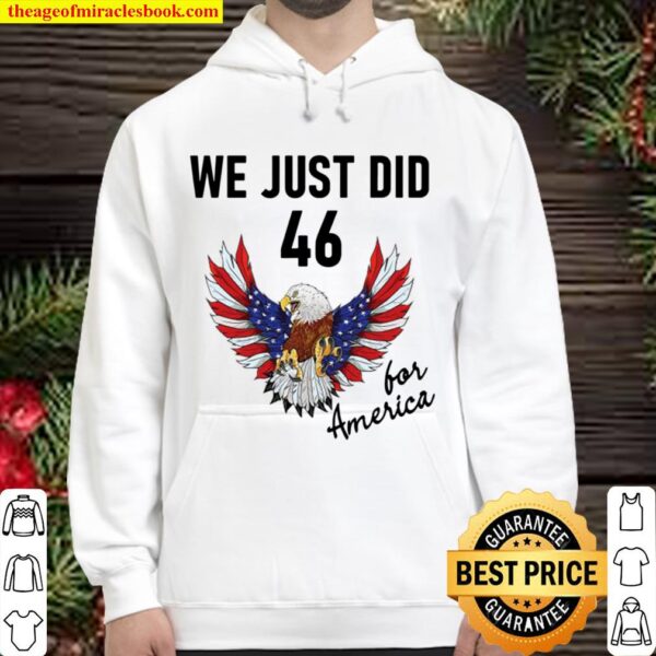 We just did 46 president eagle usa flag Hoodie