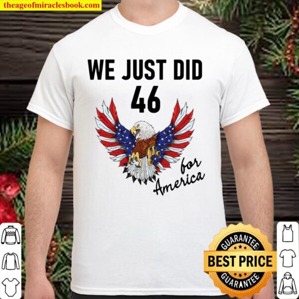 We just did 46 president eagle usa flag Shirt