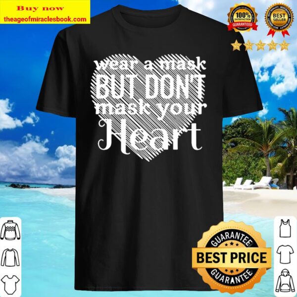 Wear A Mask But Don’t Mask Your Heart Shirt