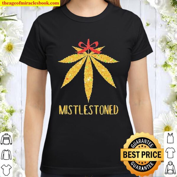 Weed Cannabis Mistlestoned Classic Women T-Shirt